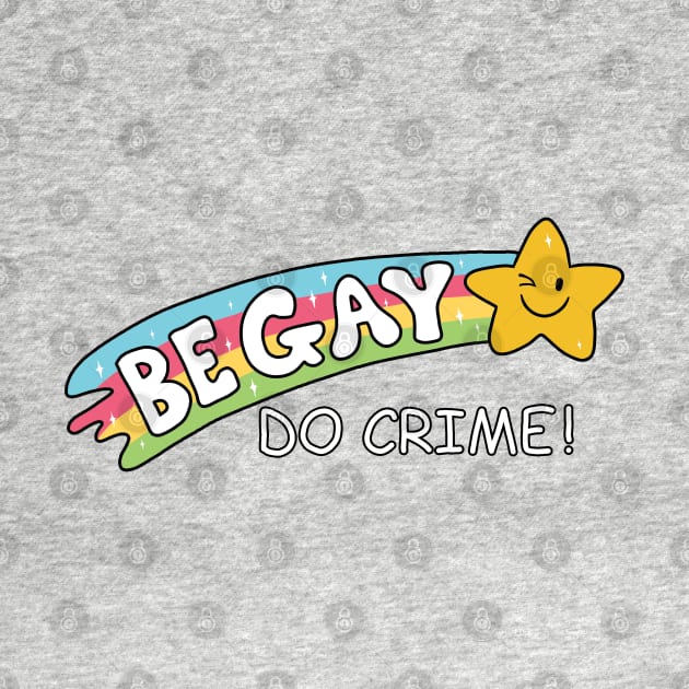 Be Gay Do Crime by valentinahramov